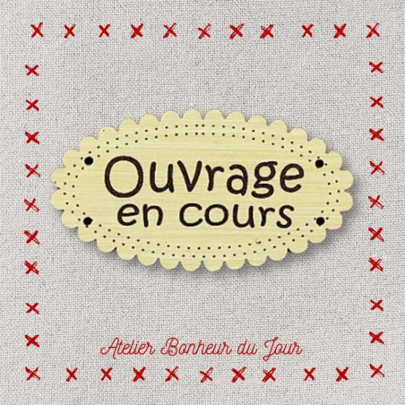 Bouton décoratif en bois "Ouvrage en cours" Atelier bonheur du jour