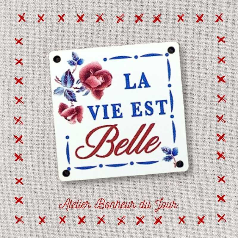 Bouton décoratif en bois "la vie est belle" Digoin MM Atelier bonheur du jour